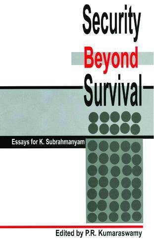 Security beyond Survival: Essays for K. Subrahmanyam	